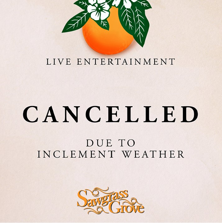 Live entertainment at Sawgrass Grove is cancelled due to inclement weather.