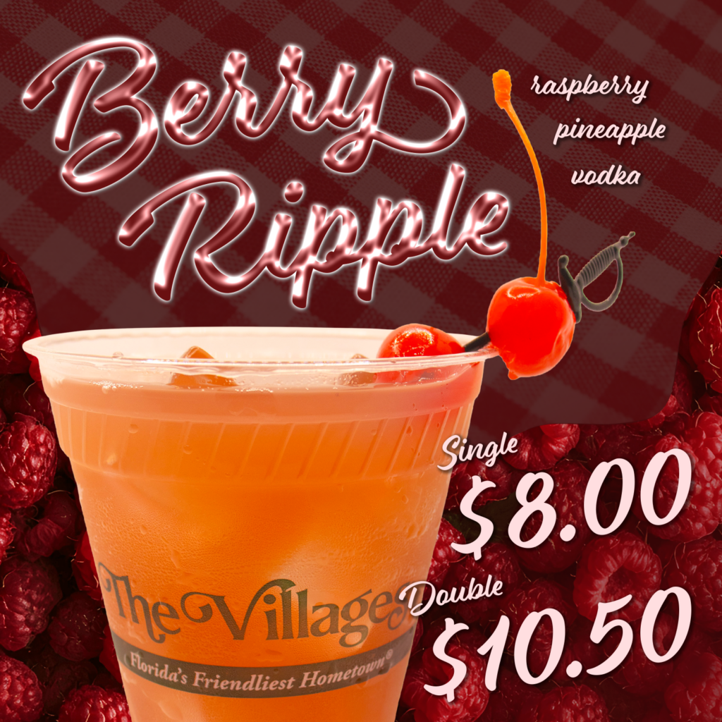 An advertisement for The Villages Entertainment's August drink special, the "Berry Ripple." The drink is orange-red in color. The drink is in front of a wave of raspberries. The words "Berry Ripple" are written in a shiny, smooth cursive in a pink and red tint. The farthest back layer of the graphic is a faint, dark red, gingham pattern. The drink is made with raspberry, pineapple, and vodka. It is eight dollars for a single, and ten dollars and fifty cents for a double.