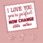 "I Love You. You're Perfect, NOW CHANGE." "Book and lyrics by Joe Dipietro, Music by Jimmy Roberts." The title, in red, is positioned on a white square that looks like a postage stamp. Lips, a sparkling ring, and a broken heart are sketched at the bottom. Main background is light red/pink stripes.