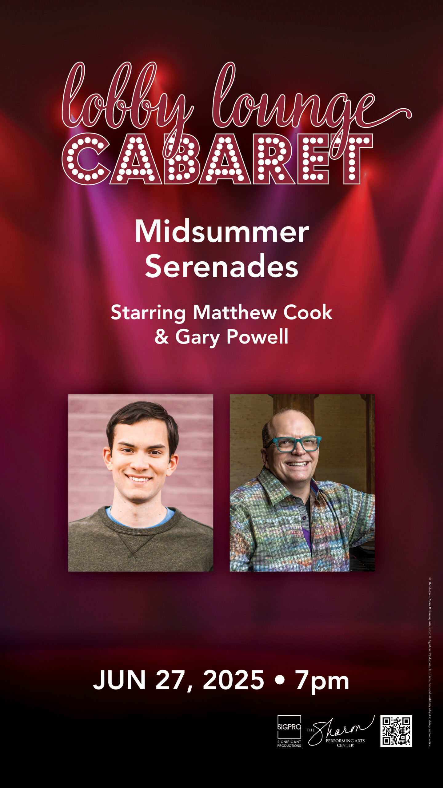 "Lobby Lounge Cabaret: Midsummer Serenades starring Matthew Cook & Gary Powell" The headshots of the performers are to the left, while the title is two the right with a red background filled with spotlights. "Jun. 27, 2025 - 7pm" In the bottom right corner: SigPro logo, The Sharon L. Morse Performing Arts Center logo, a QR code that leads to thesharon.com.