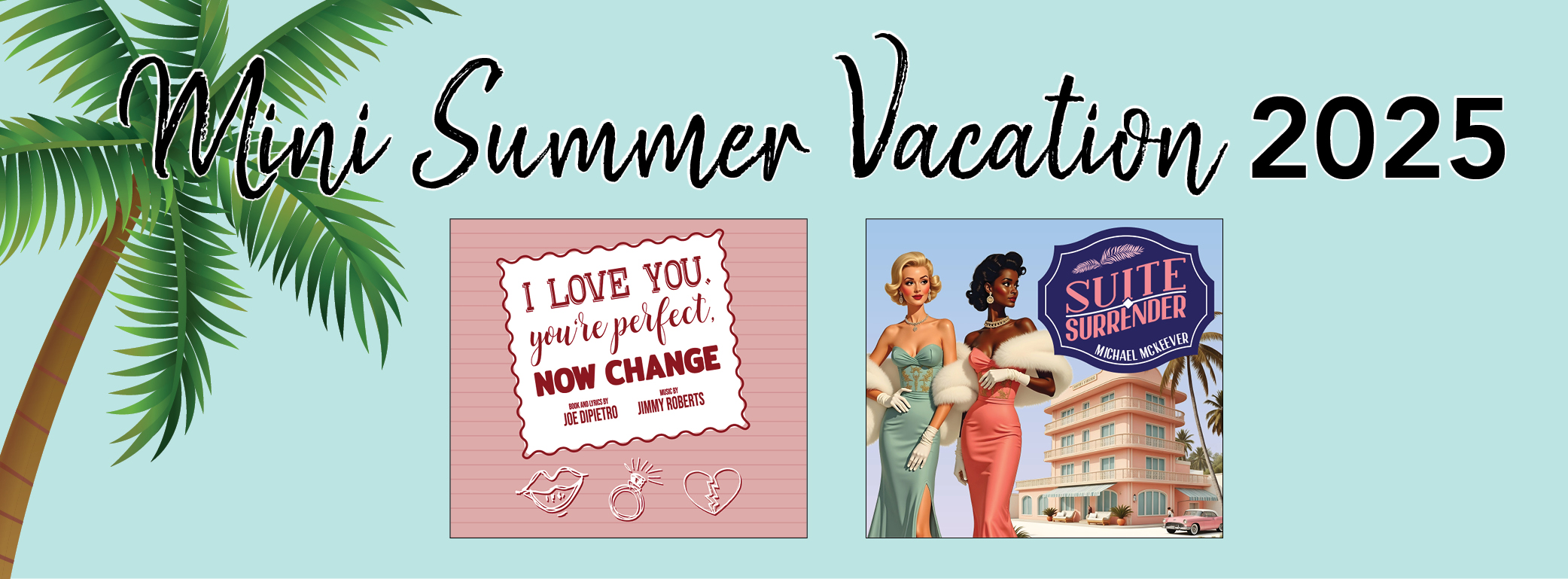 "Mini Summer Vacation 2025" "I Love You, You're Perfect, Now Change" "Suite Life" Graphics for the mini summer series are centered on a light blue background with a palm tree to the left.