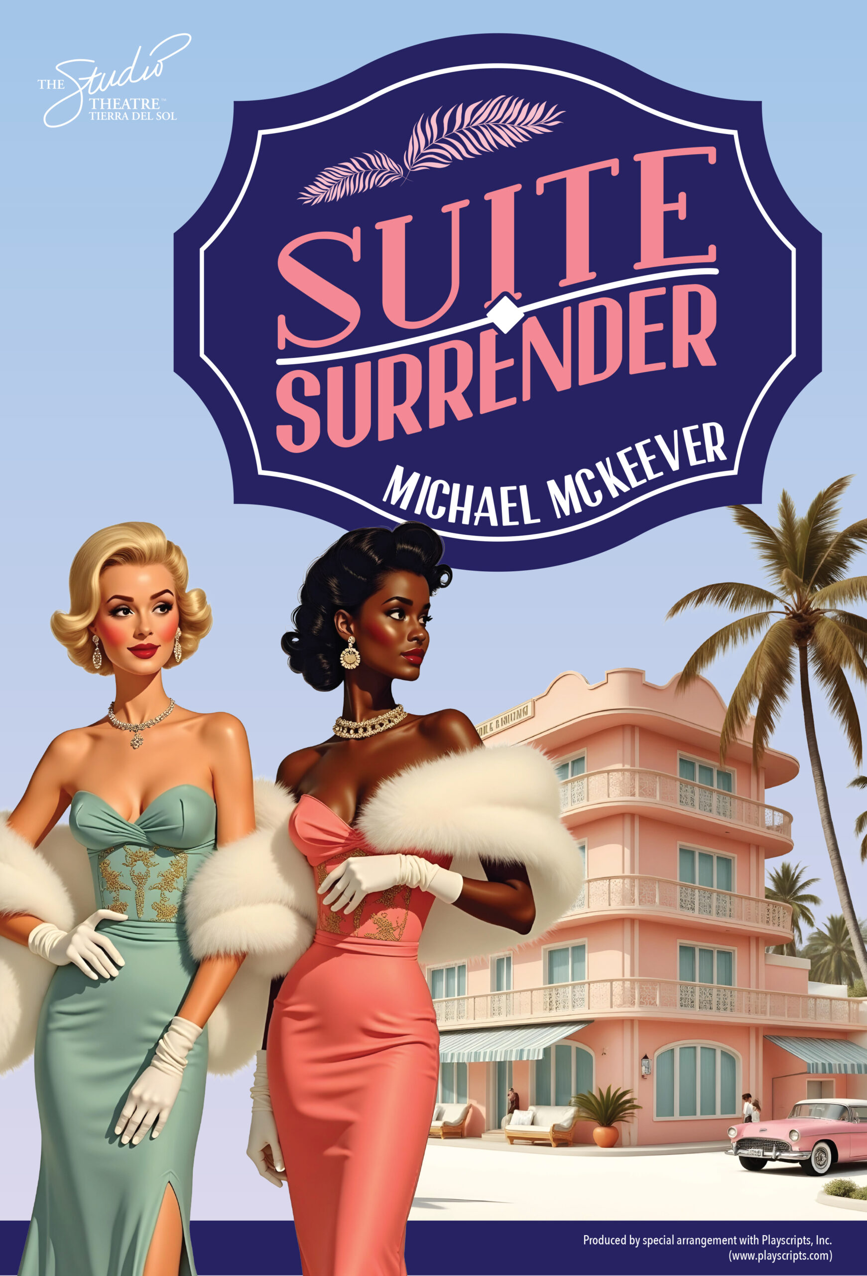 "The Studio Theatre - Tierra Del Sol" "Suite Surrender - Michael McKeever" Two women in formal wear stand in the forefront, with a tropical hotel and a classic automobile in the background. "Produced by special arrangement with Playscripts, Inc. (www.playscripts.com)"