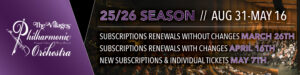 "The Villages® Philharmonic Orchestra" "Pasquale Valerio - Music Director" White text on purple background. "25/26 // Aug 31-May16" "Subscriptions renewals without changes March 26th" "Subscriptions renewals with changes April 16th" "New Subscriptions & Individual Tickets May 7th"