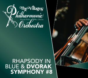 "The Villages® Philharmonic Orchestra" "Pasquale Valerio - Music Director" "Rhapsody in Blue & Dvorak Symphony #8" White text on green background. Image of symphony performing to an audience at The Sharon.