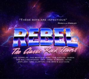 "'These boys are infectious' -Priscilla Presley" "Rebel: The Classic Rock Tenors" The Rebel logo is surrounded by lightning. The background looks like a galaxy.
