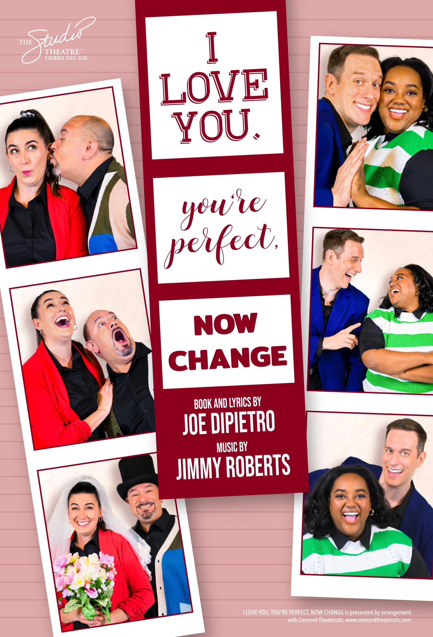 "The Studio Theatre Tierra del Sol" Three photo strips atop a pink background. The photos on the left and right strips contain posing couples. The strip in the middle has text rather than photos: "I LOVE YOU." "You're Perfect," "NOW CHANGE" "Books and lyrics by Joe DiPietro. Music by Jimmy Roberts."