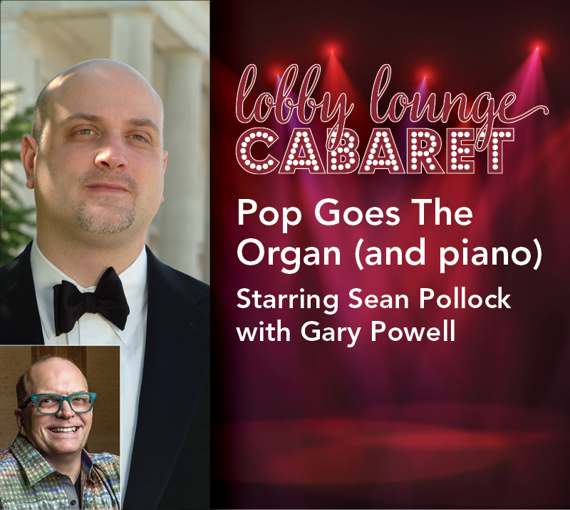 "Lobby Lounge Cabaret" "Pop Goes The Organ (and piano) starring Sean Pollock and Gary Powell" Performer headshots to the left. White text, with a red stage curtain and spotlights in the background.