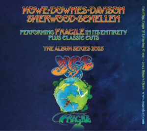 A graphic for the band YES for their Fragile 2025 tour. "Howe - Downes - Davison - Sherwood - Schellen" "Performing FRAGILE in its entirety plus classic cuts" "The Album Series 2025" "Painting, logo, & lettering Copyright 1971-2025 Rogers Dean www.rogerdean.com"