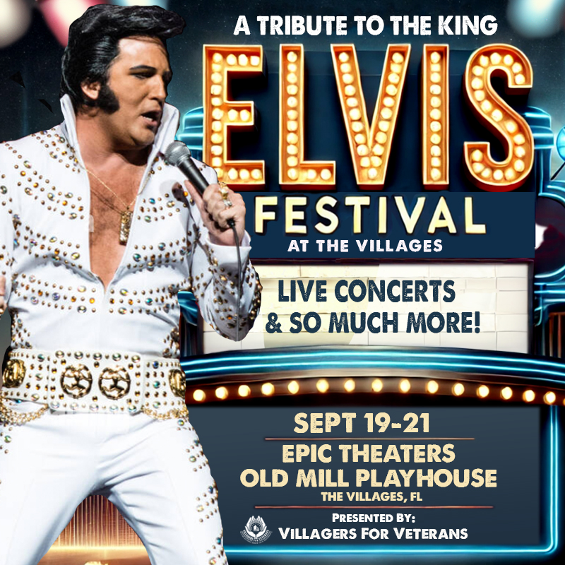 "A Tribute to the King - Elvis Festival at The Villages" "Live Concerts & So Much More!" "Sept 19-21" "Epic Theatres Old Mill Playhouse, The Villages, FL" "Presented by: Villagers For Veterans" An Elvis impersonator singing into a microphone on the left. Text stacked on right.