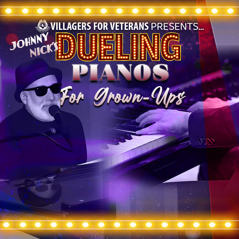 "Villagers for Veterans Presents... Johnny Nick's Dueling Pianos for Grown-Ups" Johnny Nick sings into a microphone on the left. Hands playing a piano on the right. Yellow lights create thin banners at the top and bottom.