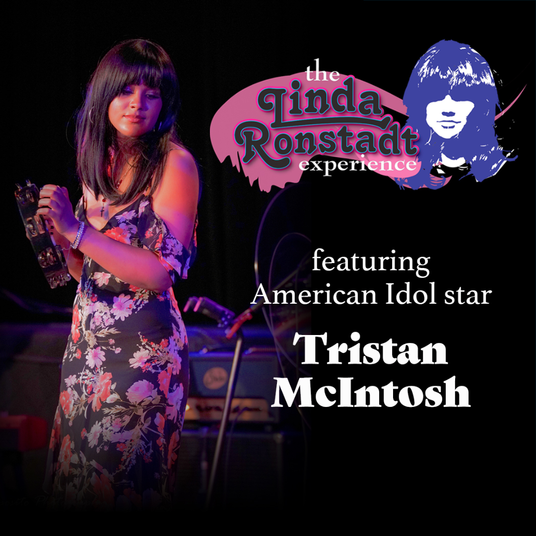 On the left, a female singer in a floral dress holds a tambourine on a dimly lit stage with purple and pink lighting. On the right, a stylized graphic of a woman’s face appears to the right of the show title. Text reads: “The Linda Ronstadt Experience” and text below reads: “featuring American Idol star Tristan McIntosh.”