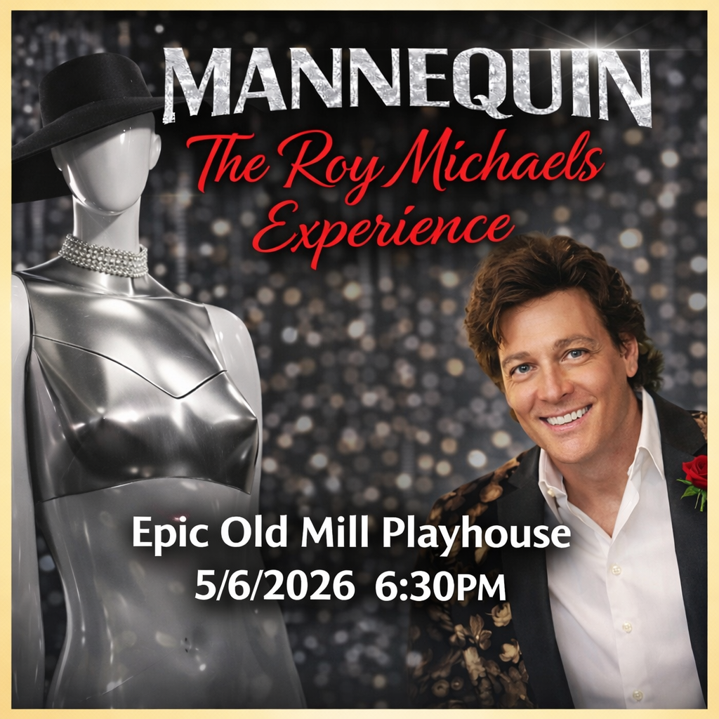 Promotional poster for Mannequin, The Roy Micheals Experience, at Epic Old Mill Playhouse on 05/06/2026 at 6:30 PM. A man dressed nicely is smiling next to a mannequin wearing a hat.