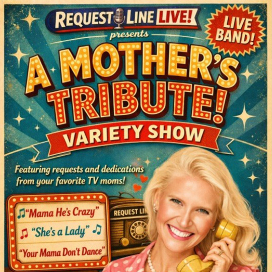 Promotional poster with a retro, colorful design reading “Request Line Live! presents A Mother’s Tribute! Variety Show,” with a badge that says “Live Band!” The background features starburst patterns and vintage-style graphics. A person with curly blonde hair is shown holding a yellow telephone receiver near her ear while standing near a classic radio. Additional text highlights song requests and dedications inspired by TV moms, with sample song titles listed. The overall look is playful and nostalgic.