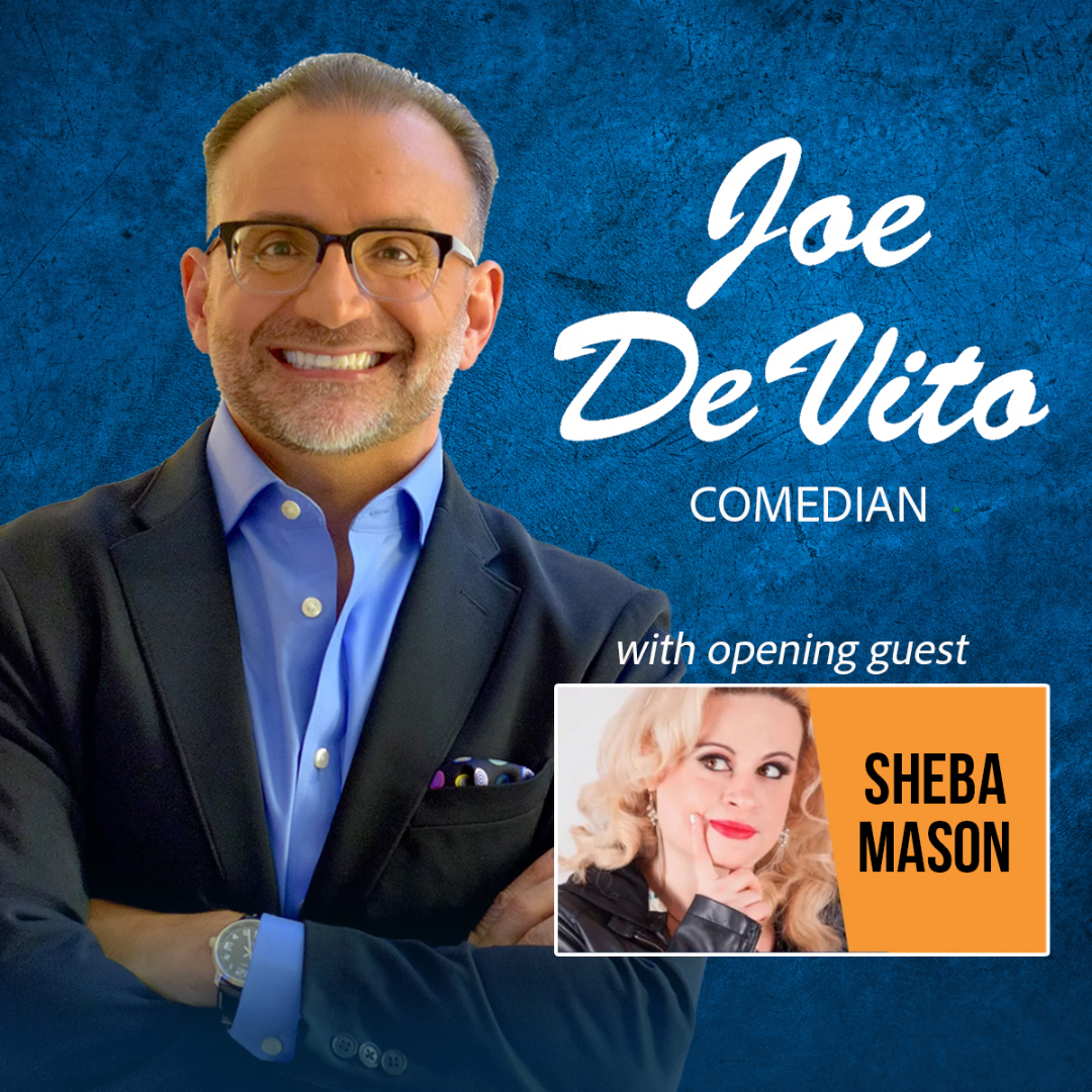 A person stands with arms crossed, wearing a dark blazer over a blue dress shirt with a pocket square, against a textured blue background. Large white script text in the top right reads “Joe DeVito,” with smaller uppercase text below reading “Comedian.” Below that text is a rectangular image with a headshot on the left and black text over an orange background on the right that reads "Sheba Mason." Small white text about this image reads "with opening guest."