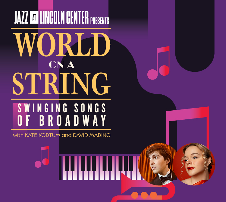 Promotional image reading “Jazz at Lincoln Center presents World on a String: Swinging Songs of Broadway,” featuring a stylized purple design with white and yellow text, a black piano and abstract shapes, pink musical notes, and two circular portrait photos at the bottom right.