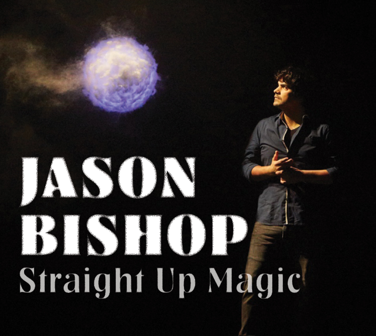 Promotional poster with a dark background showing a person standing at the right side, lit from the front, looking toward a glowing, floating orb of light near the upper left. Large white text on the left reads “JASON BISHOP,” with smaller gray text below reading “Straight Up Magic.”