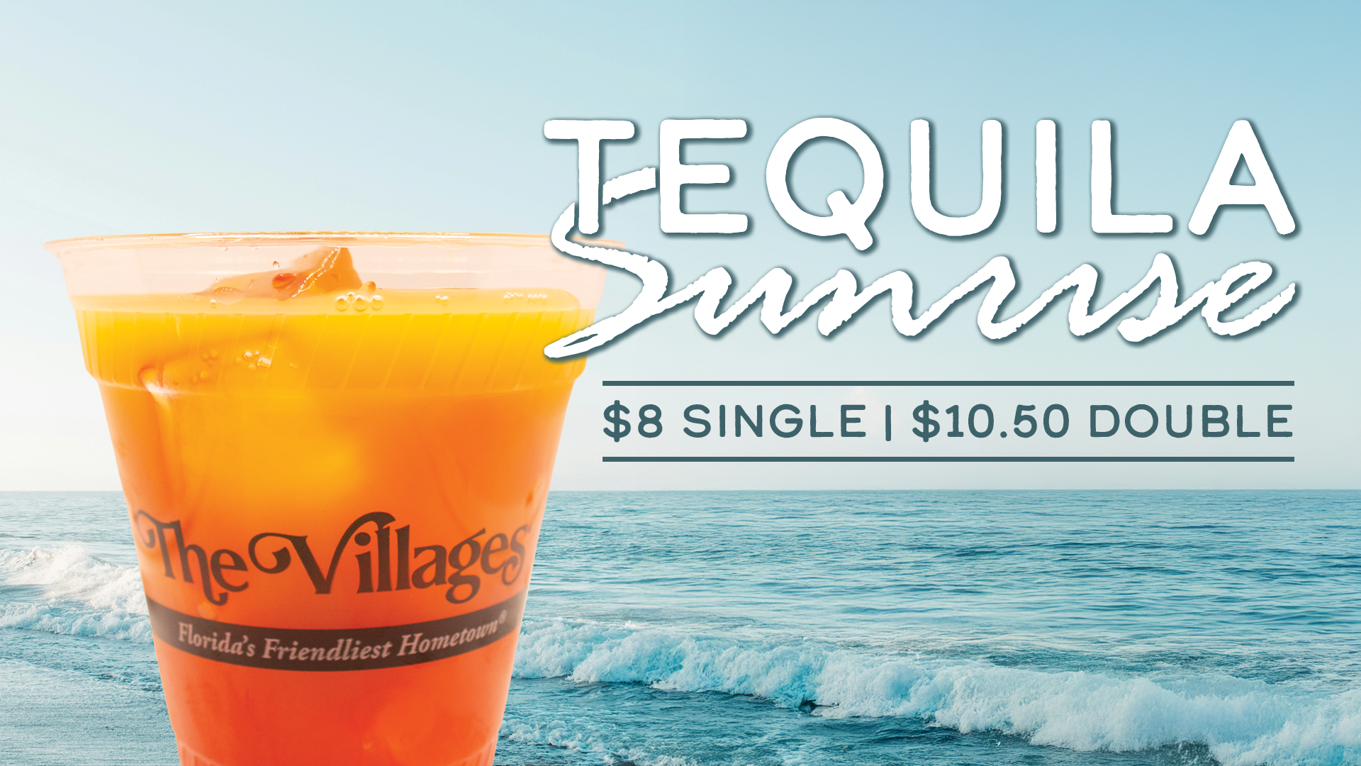 Promotional graphic for a “Tequila Sunrise” drink: large white stylized text reading “TEQUILA Sunrise” appears at the top right over a soft blue gradient sky, with pricing below reading “$8 SINGLE | $10.50 DOUBLE.” In the foreground to the left, a clear plastic cup filled with an orange-to-red layered cocktail and ice is labeled “The Villages – Florida’s Friendliest Hometown.” The cup is set against a beach scene with ocean waves and a horizon visible in the background.