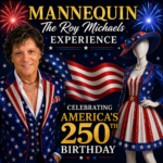 Promotional flyer for Mannequin, The Roy Michaels Experience, Celebrating Freedom. A man is pictured to the left of the image, smiling and decked in patriotic clothing. To the left is a mannequin wearing a red and white stripped dress and other patriotic accessories. In between them is the American flag. The top of the image has the title surrounded by fireworks. The bottom of the images says "Celebrating America's 250th Birthday."