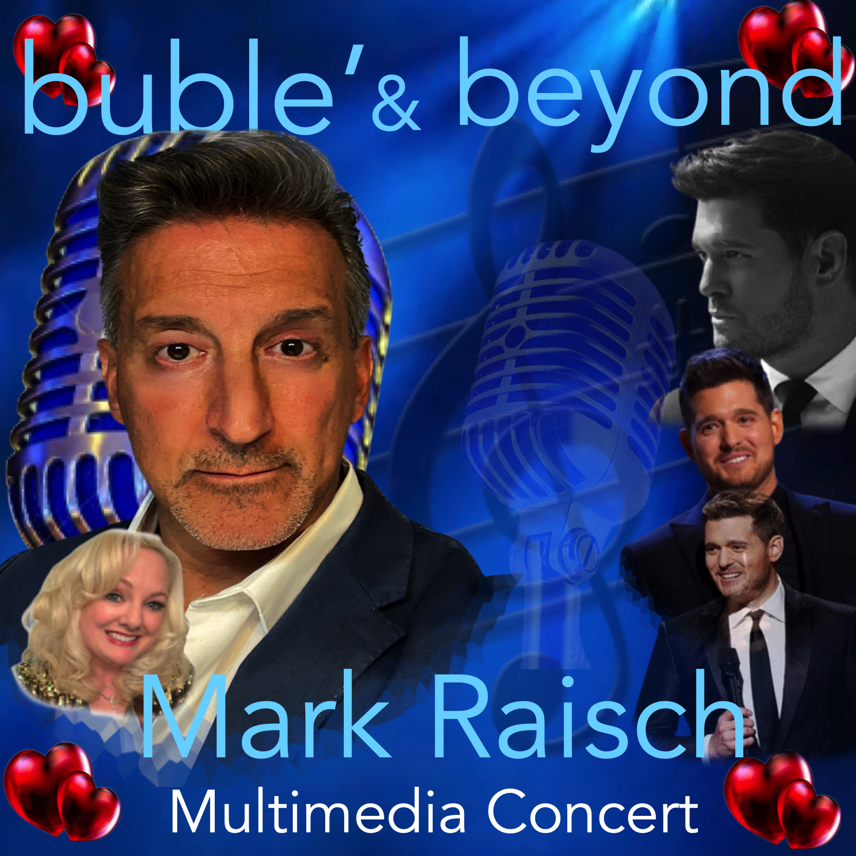 Promotional poster for Buble' & Beyond. 3 cutout pictures of a performer are lining the right side of the image. To the left is a large picture of a performer looking straight at the viewer. Below him is a smaller image of a different performer smiling. Behind them are microphones tinted blue. Two hearts are in each corner. The title is at the top and at the bottom it says "Mark Raisch" and Multimedia Concert."