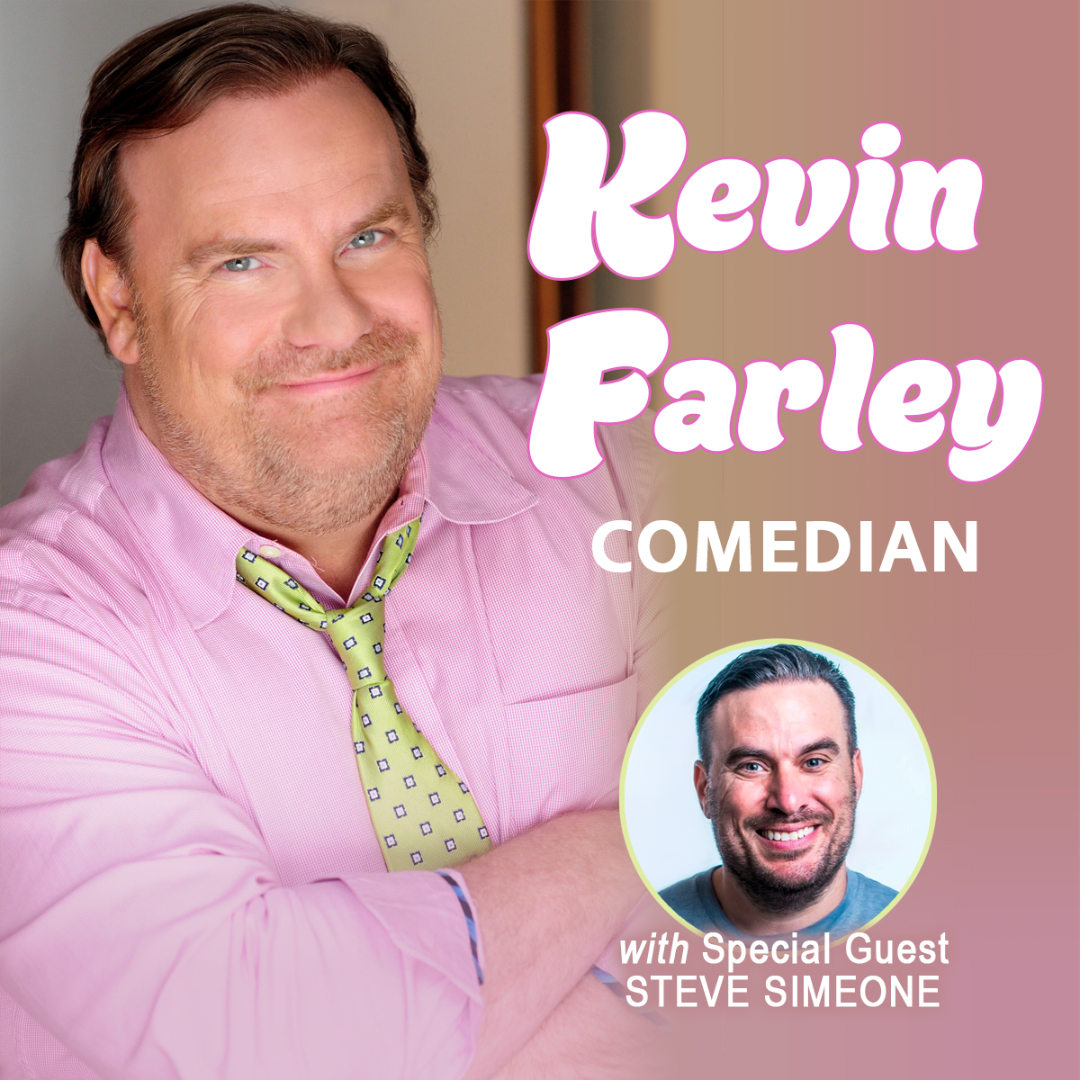 Picture of Kevin Farley wearing a pink shirt and green polka dot tie. His name and the word "comedian" are written on the right side of the image. Below is a headshot of a male performer with white text underneath it reading: "with special guest Steve Simeone."