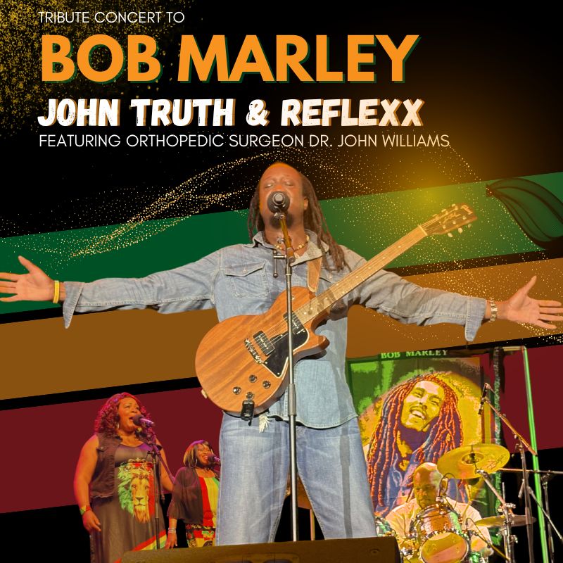 Promotional poster for John Truth & Reflexx: A Tribute Concert to Bob Marley. A performer is on stage with a guitar around his neck and his arms open. He appears to be singing into a microphone. Green, red, and yellow stripes along with a band are pictured behind him. Above him it reads "Tribute concert to Bob Marley... John Truth & Reflexx... Featuring orthopedic surgeon Dr. John Williams."