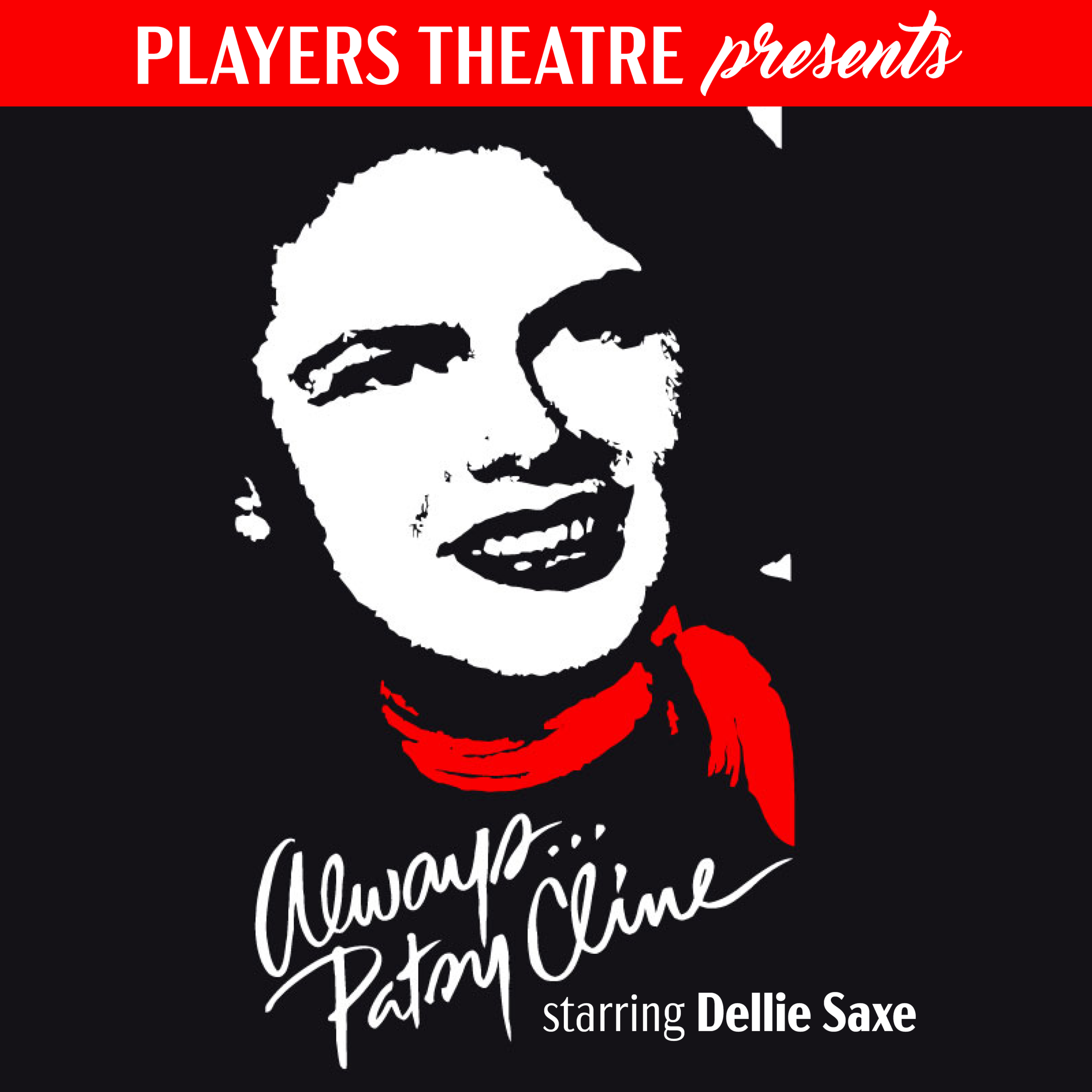 Imagery for Players Theatre of The Villages' production of "Always... Patsy Cline." The background is a solid black. Along the top of the image is a bright red bar with the words "Players Theatre presents" in white. A white, simplified image of Patsy Cline is the focal point, with her bandana around her neck colored in a bold, bright red. The words "Always... Patsy Cline starring Dellie Saxe" appear underneath her image in delicate white lettering.