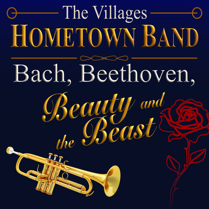 At the top, the group name "The Villages Hometown Band" is in white and gold text between decorative lines. Below, in white in gold text, the show title "Bach, Beethoven, Beauty and the Beast" is displayed surrounded be a trumpet and red outline of a rose.