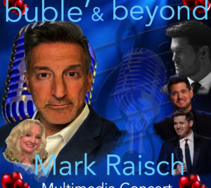 Promotional poster for Buble' & Beyond. 3 cutout pictures of a performer are lining the right side of the image. To the left is a large picture of a performer looking straight at the viewer. Below him is a smaller image of a different performer smiling. Behind them are microphones tinted blue. Two hearts are in each corner. The title is at the top and at the bottom it says "Mark Raisch" and Multimedia Concert."