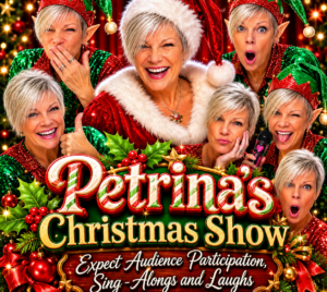 Promotional poster for Petrina's Christmas Show at Playhouse Performances. Pictured are multiple elf versions of Petrina. It reads "Petrina's Christmas Show... Expect Audience Participation. Sing-Alongs, and Laughs."
