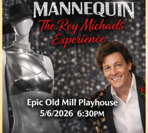 Promotional poster for Mannequin, The Roy Micheals Experience, at Epic Old Mill Playhouse on 05/06/2026 at 6:30 PM. A man dressed nicely is smiling next to a mannequin wearing a hat.