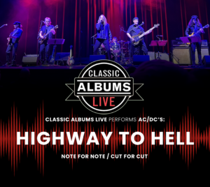 Promotional poster for Classic Albums Live: AC/DC Highway to Hell. Pictured are band members performing on stage illuminated in red stage lights. The Classic Albums Live logo appears below them. In front of a red oscillogram, it reads "Classic Albums Live performs AC/DC's Highway to Hell.. Note for Note / Cut for Cut."