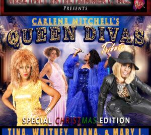 Promotional poster for Carlene Mitchell’s QUEEN DIVAS TRIBUTE. The image features 4 performers wearing elegant clothing and posing for the camera. The top of the image reads "Heartfelt Entertainment, Inc. Presents" with a heart containing music notes with an arrow through it to the right of the text. Below that is the title written in gold and black bubble letters. The bottom of the image reads "Special Christmas Edition, Tina, Whitney, Diana, & Mary J."