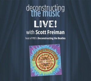 A promotional graphic with a blue stage curtain background. White and light blue text reads: “deconstructing the music LIVE! with Scott Freiman,” followed by smaller text “host of PBS’s Deconstructing the Beatles.” Below the text is a tilted square image of the “Sgt. Pepper’s Lonely Hearts Club Band” album artwork in bright, tie-dye colors.