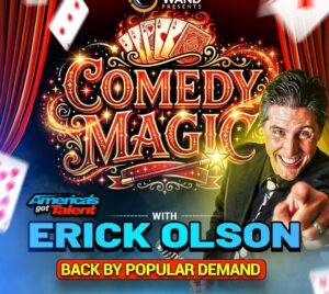 Promotional poster with a colorful, stage-style design featuring playing cards, sparkles, and theatrical lighting. Large decorative text in the center reads “COMEDY MAGIC.” Beneath it, text says “with ERICK OLSON,” with a badge noting “America’s Got Talent.” A banner at the bottom reads “BACK BY POPULAR DEMAND.” On the right, a performer is shown leaning forward and pointing toward the viewer. At the top, a logo reads “WAND PRESENTS.”