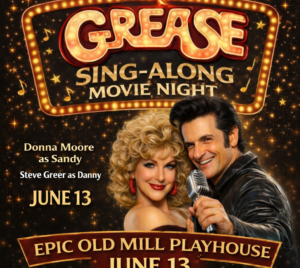 Promotional poster for "Grease Sing-Along Movie Night." Two performers are pictured over a black background with music notes and stars overlaying the title and details. "Donna Moore as Sandy" and "Steve Greer as Danny," is written on the screen. The date June 13 is on the bottom of the image along with "Epic Old Mill Playhouse."