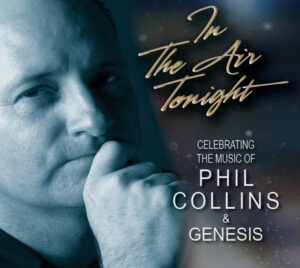 Promotional flyer for "In The Air Tonight." The title and "Celebrating The Music of Phil Collins & Genesis" is written on the image. A headshot photo of a man in black and white making a straight face is in the back.