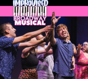 "The Improvised Broadway Musical" logo placed at the top left. Pictured are a group performers dramatically acting out a scene.