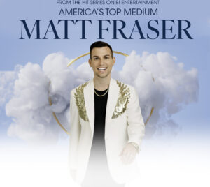 Promotional poster for Matt Fraser, America’s Top Psychic Medium. Matt is pictured smiling standing in front of a light blue background with smoke clouds behind him. At the top of the image it reads "From the hit series on E! Entertainment, America's Top Medium Matt Fraser.