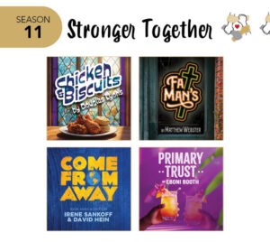 Promotional graphic reading “Season 11: Stronger Together” above four show tiles arranged in a grid. The tiles display the titles Chicken & Biscuits by Douglas Lyons with a plate of fried chicken and biscuits, Fat Man's by Matthew Webster shown as a glowing cross-style sign, Come From Away by Irene Sankoff and David Hein with bold yellow text on a blue wood background, and Primary Trust by Eboni Booth with a hand holding a drink up to its reflection against a purple background.