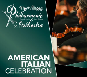 "The Villages® Philharmonic Orchestra" "Pasquale Valerio - Music Director" "American Italian Celebration" White text on green background. Image of man playing violin to right.
