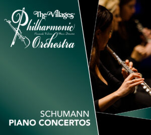 "The Villages® Philharmonic Orchestra" "Pasquale Valerio - Music Director" "Schumann Piano Concertos" White text on green background. Image of a female playing flute to right.